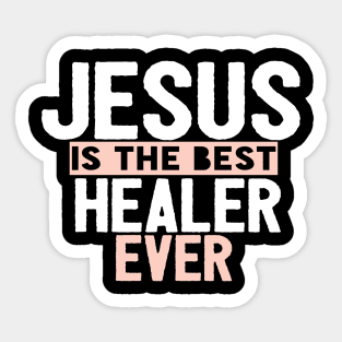 Jesus Is The Best Healer Ever Sticker